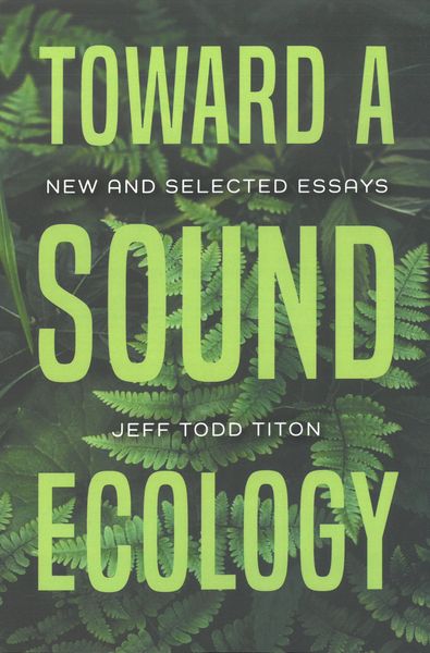 Toward A Sound Ecology : New and Selected Essays.