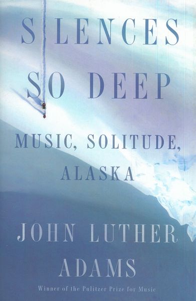 Silences So Deep : Music, Solitude, Alaska.