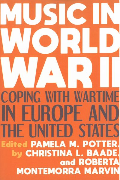 Music In World War II : Coping With Wartime In Europe and The United States.