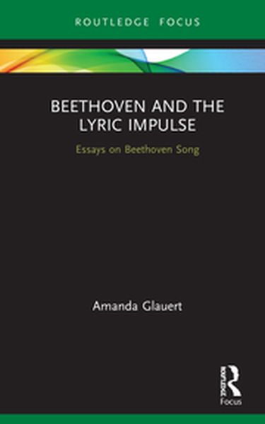 Beethoven and The Lyric Impulse : Essays On Beethoven Song.