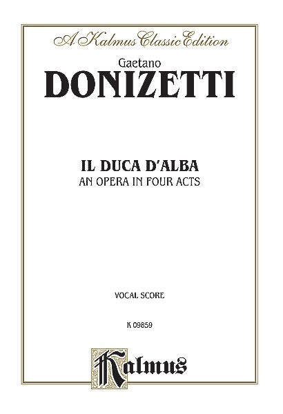 Duca d'Alba : An Opera In Four Acts.