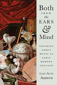 Both From The Ears and Mind : Thinking About Music In Early Modern England.