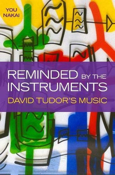 Reminded by The Instruments : David Tudor's Music.