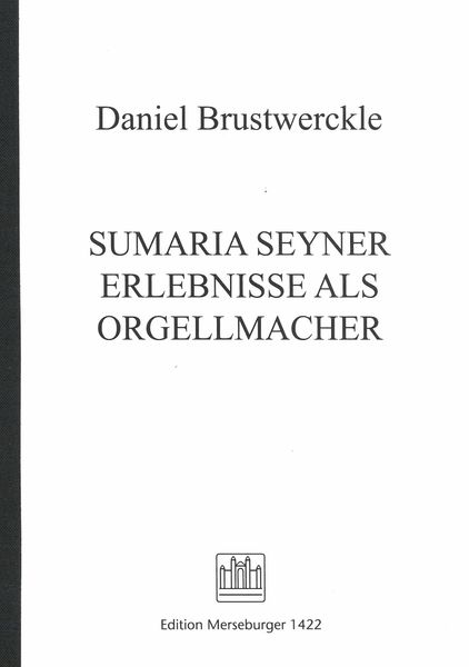 Sumaria Seyner Erlebnisse Als Orgellmacher.