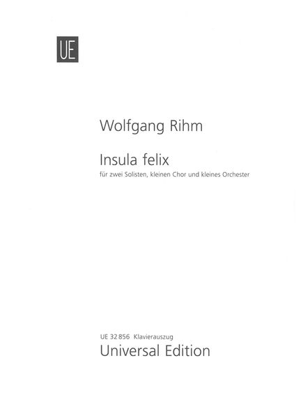 Insula Felix : Für Zwei Solisten, Kleinen Chor und Kleines Orchester (2003) - Piano reduction.