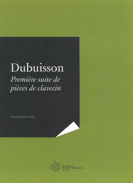 Première Suite De Pièces De Clavecin / edited by Louis Castelain.