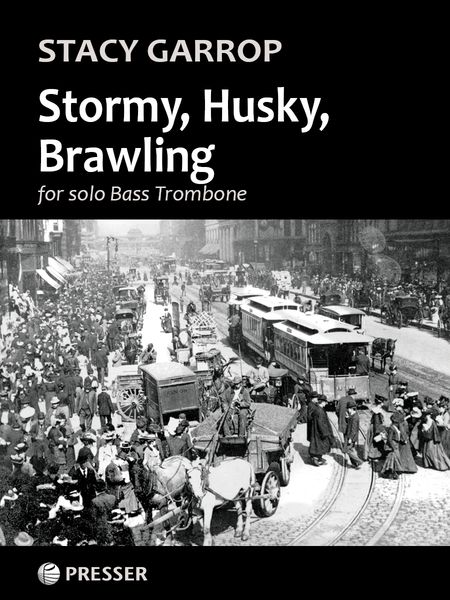 Stormy, Husky, Brawling : For Solo Bass Trombone (2016).