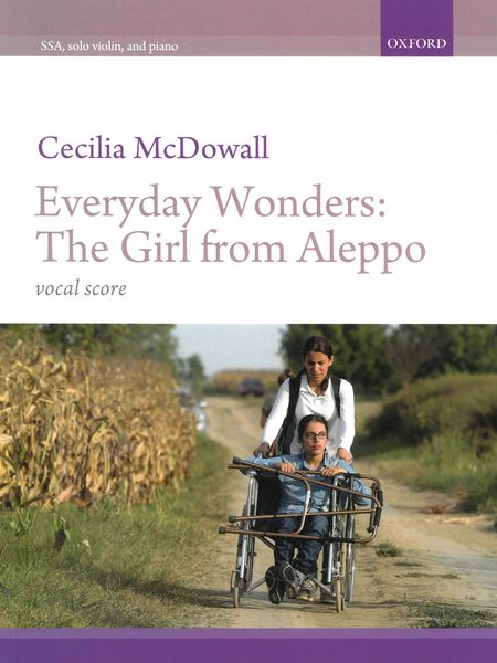 Everyday Wonders - The Girl From Aleppo : For SSA, Solo Violin and Piano.