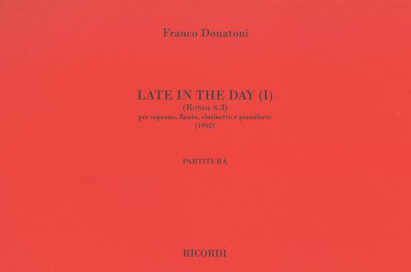 Late In The Day (I) (Ronda N. 3) : Per Soprano, Flauto, Clarinetto E Pianoforte (1992).