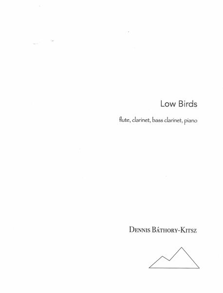 Low Birds : For Flute, Clarinet, Bass Clarinet and Piano.