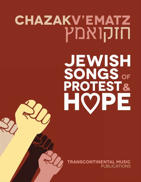 Chazak V'ematz : Jewish Songs of Protest and Hope / edited by Joel Eglash.