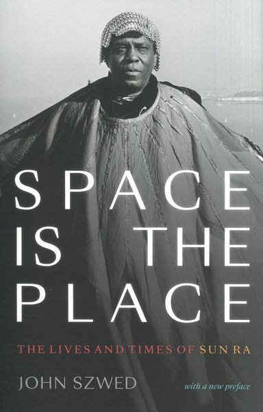 Space Is The Place : The Lives and Times of Sun Ra.