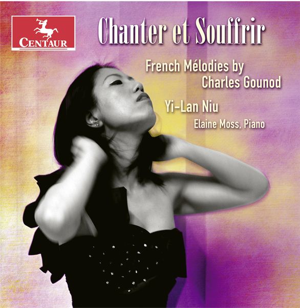 Chanter et Souffrir : French Melodies by Charles Gounod / Yi-Lan Niu, Soprano.