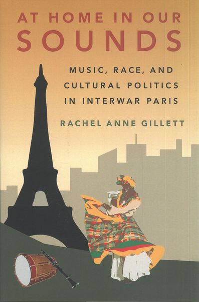 At Home In Our Sounds : Music, Race and Cultural Politics In Interwar Paris.