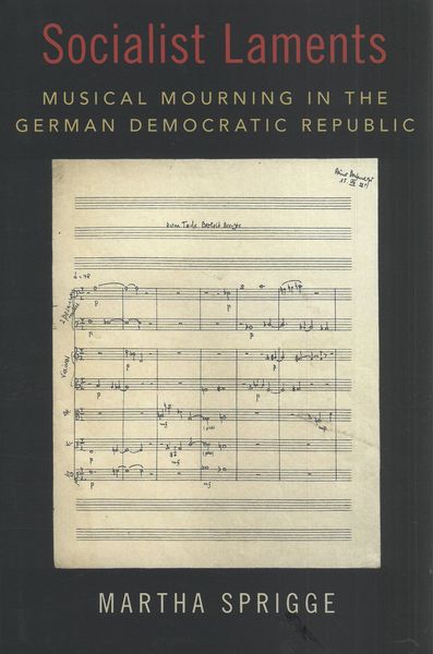 Socialist Laments : Musical Mourning In The German Democratic Republic.