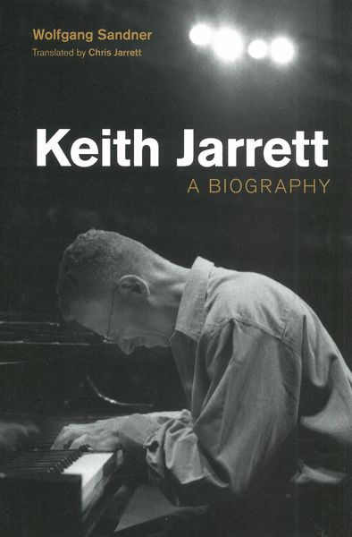 Keith Jarrett : A Biography / translated by Chris Jarrett.