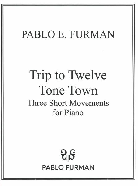 Trip To Twelve Tone Town : Three Short Movements For Piano.