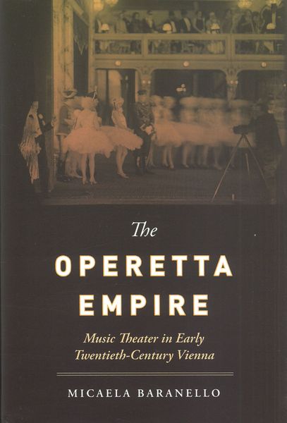 Operetta Empire : Music Theater In Early Twentieth Century Vienna.