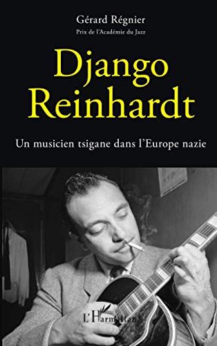 Django Reinhardt : Un Musicien Tsigane Dans l'Europe Nazie.