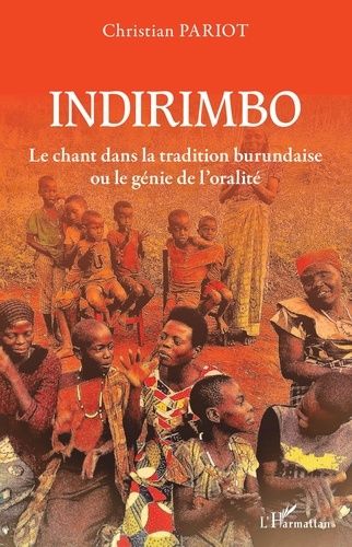 Indirimbo : le Chant Dans La Tradition Burundaise Ou le Génie De l'Oralité.