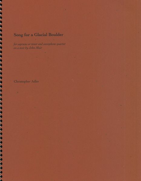 Song For A Glacial Boulder : For Soprano Or Tenor Voice and Saxophone Quartet.