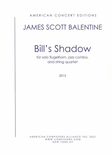 Bill's Shadow : For Solo Flugelhorn, Jazz Combo and String Quartet (2015).