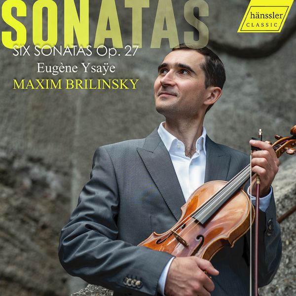 Six Sonatas, Op. 27 / Maxim Brilinsky, Violin.