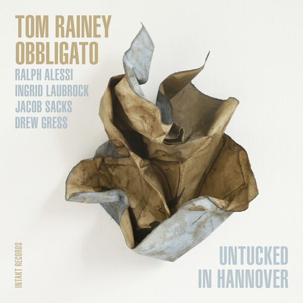 Untucked In Hannover / Tom Rainey Obbligato.