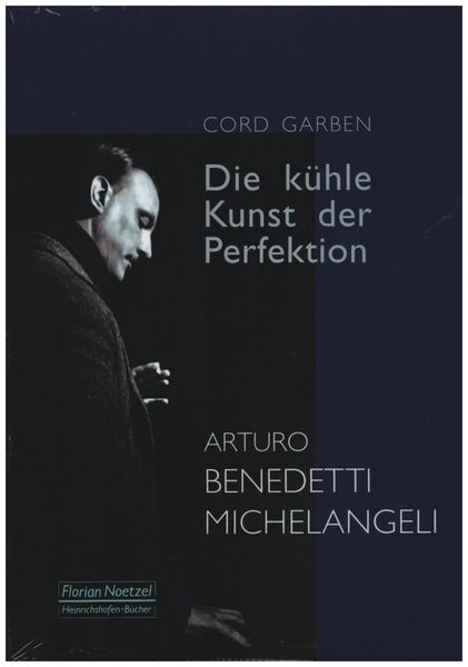 Kühle Kunst der Perfektion : Arturo Benedetti Michelangeli.