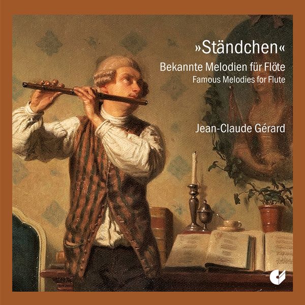 Ständchen : Bekannte Melodien Für Flöte / Jean-Claude Gerard, Flute.