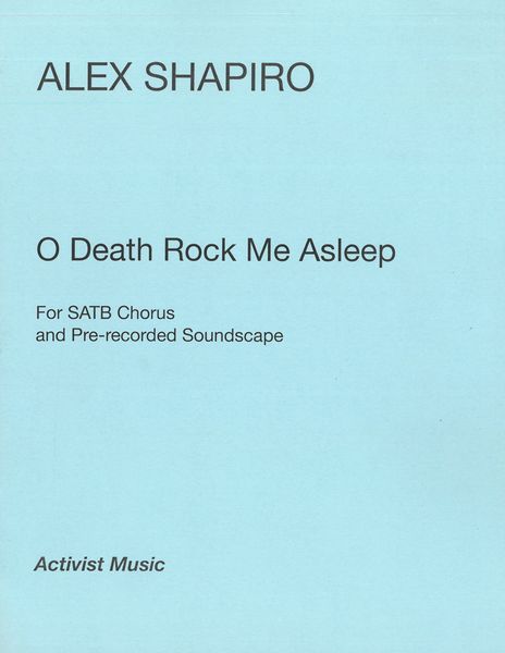 O Death Rock Me Asleep : For SATB Choir and Pre-Recorded Soundscape.
