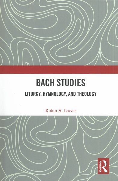 Bach Studies : Liturgy, Hymnology, and Theology.