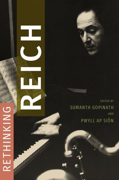 Rethinking Reich / edited by Sumanth Gopinath and Pwyll Ap Siôn.