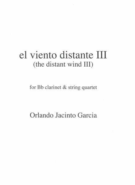 Viento Distante III (The Distant Wind III) : For B Flat Clarinet and String Quartet.