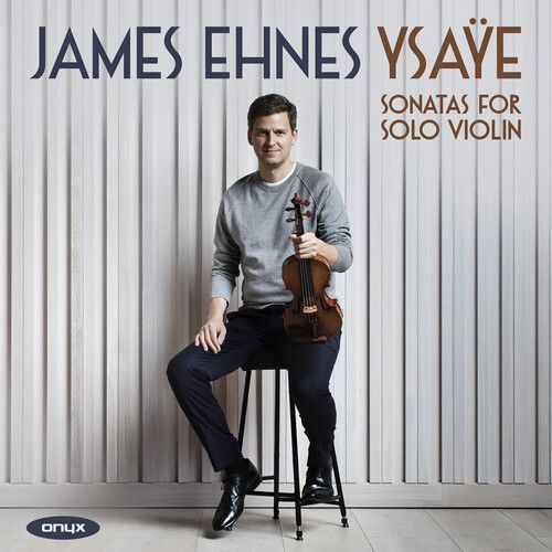 Sonatas For Solo Violin / James Ehnes, Violin.