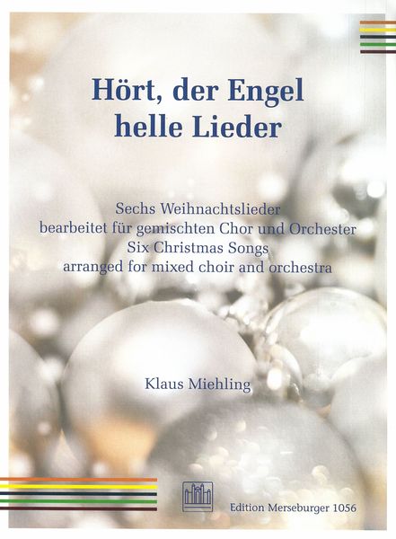 Hört, der Engel Helle Lieder : Six Christmas Songs arranged For Mixed Choir and Orchestra.