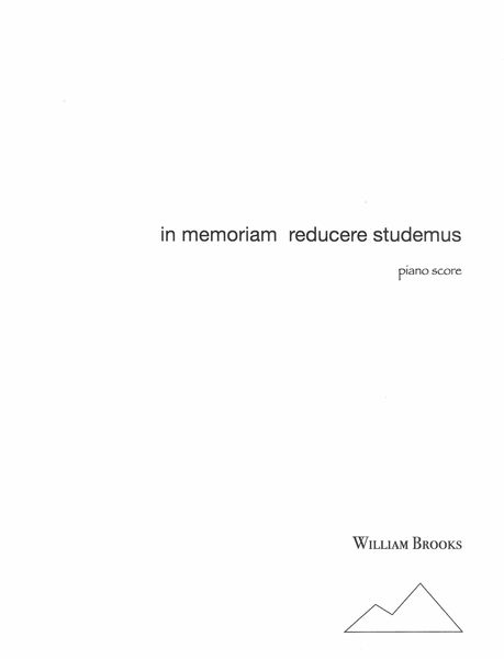 In Memoriam Reducere Studemus : For SATB Solo, SATB Chorus and Piano.