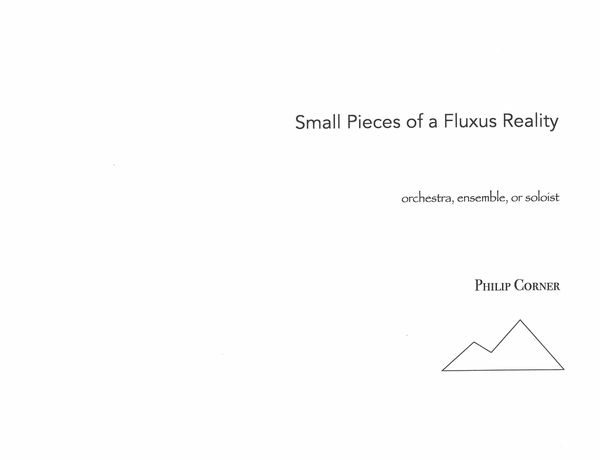 Small Pieces of A Fluxus Reality : For Orchestra, Ensemble Or Soloist.