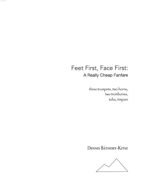 Feet First, Face First - A Really Cheap Fanfare : For 3 Trumpets, 2 Horns, 2 Trombones, Tuba & Timp.