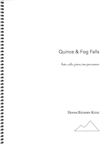 Quince & Fog Falls : For Flute, Cello, Piano and Two Percussion.