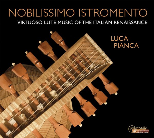 Nobilissimo Istromento : Virtuoso Lute Music of The Italian Renaissance / Luca Pianca, Lute.