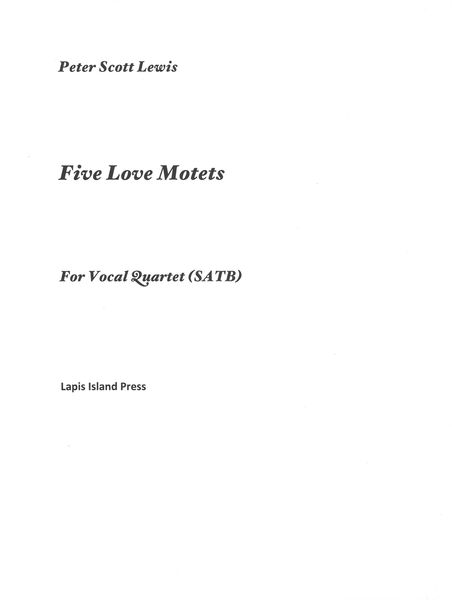 Five Love Motets : For Vocal Quartet (SATB) (2014).