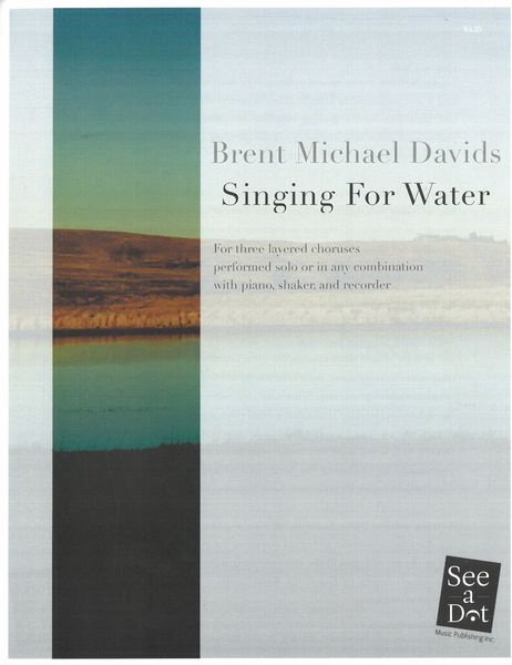 Singing For Water : For Three Layered Choruses Performed Solo Or In Any Combination.