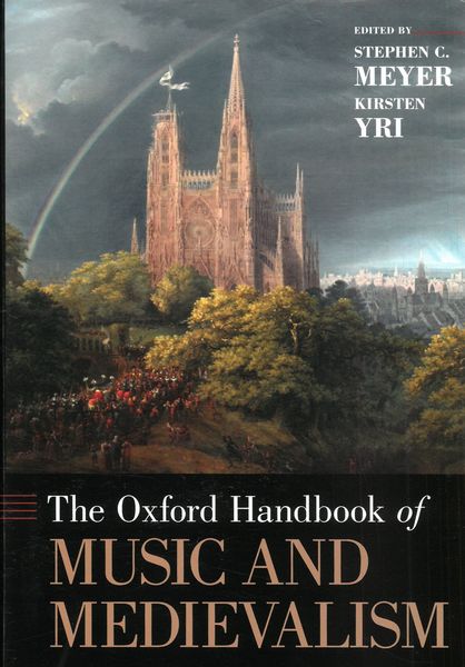 The Oxford Handbook of Music and Medievalism / Ed. Stephen C. Meyer and Kirsten Yri.