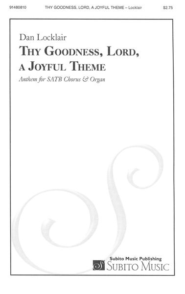 Thy Goodness, Lord, A Joyful Theme : Anthem For SATB Chorus and Organ (2019).