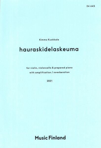 Hauraskidelaskeuma : For Violin, Violoncello and Prepared Piano With Amplification/Reverberation.