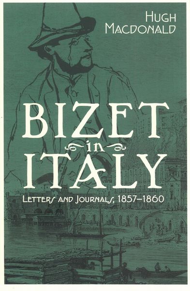 Bizet In Italy : Letters and Journals, 1857-1860.