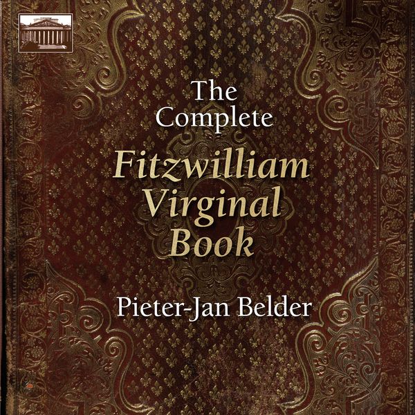 Complete Fitzwilliam Virginal Book / Pieter-Jan Belder, Keyboards.