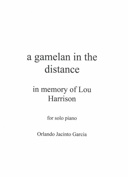 Gamelan In The Distance - In Memory of Lou Harrison : For Solo Piano (2018).