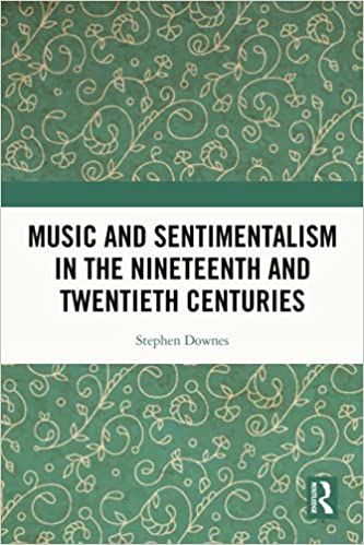 Music and Sentimentalism In The Nineteenth and Twentieth Centuries.